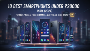 10 Best Smartphones Under 20000 in India (2024): Power-Packed Performance aur Value for Money