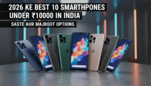 2026 Ke Best 10 Smartphones Under 10000 In India: Saste Aur Majboot Options